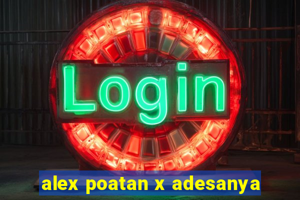 alex poatan x adesanya